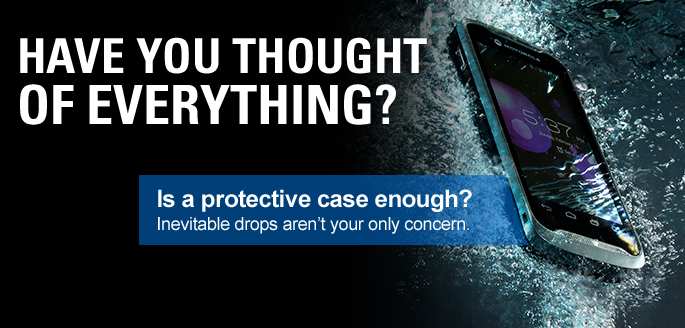 Have you thought of everything? Is a protective case enough? Inevitable drops aren't your only concern.